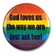 סיכת God Loves Us Just Ask Her